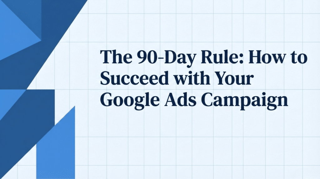 Triangles over a grid with title The 90-Day Rule: How to Succeed with Your google ads campaign