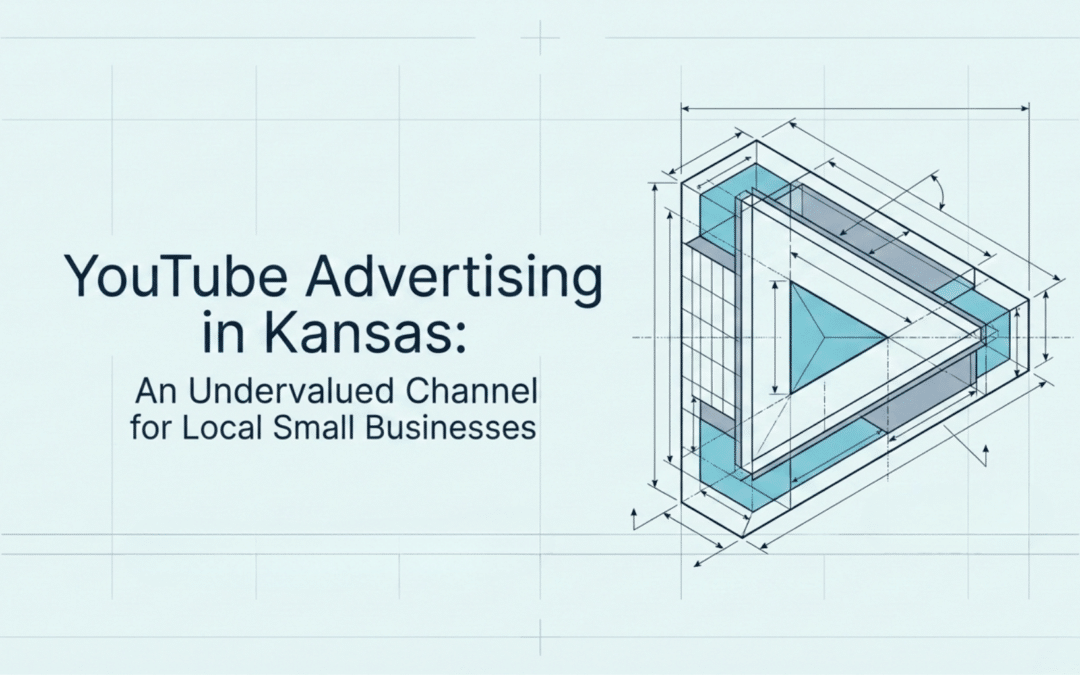 YouTube Advertising in Kansas: An Undervalued Channel for Local Small Businesses